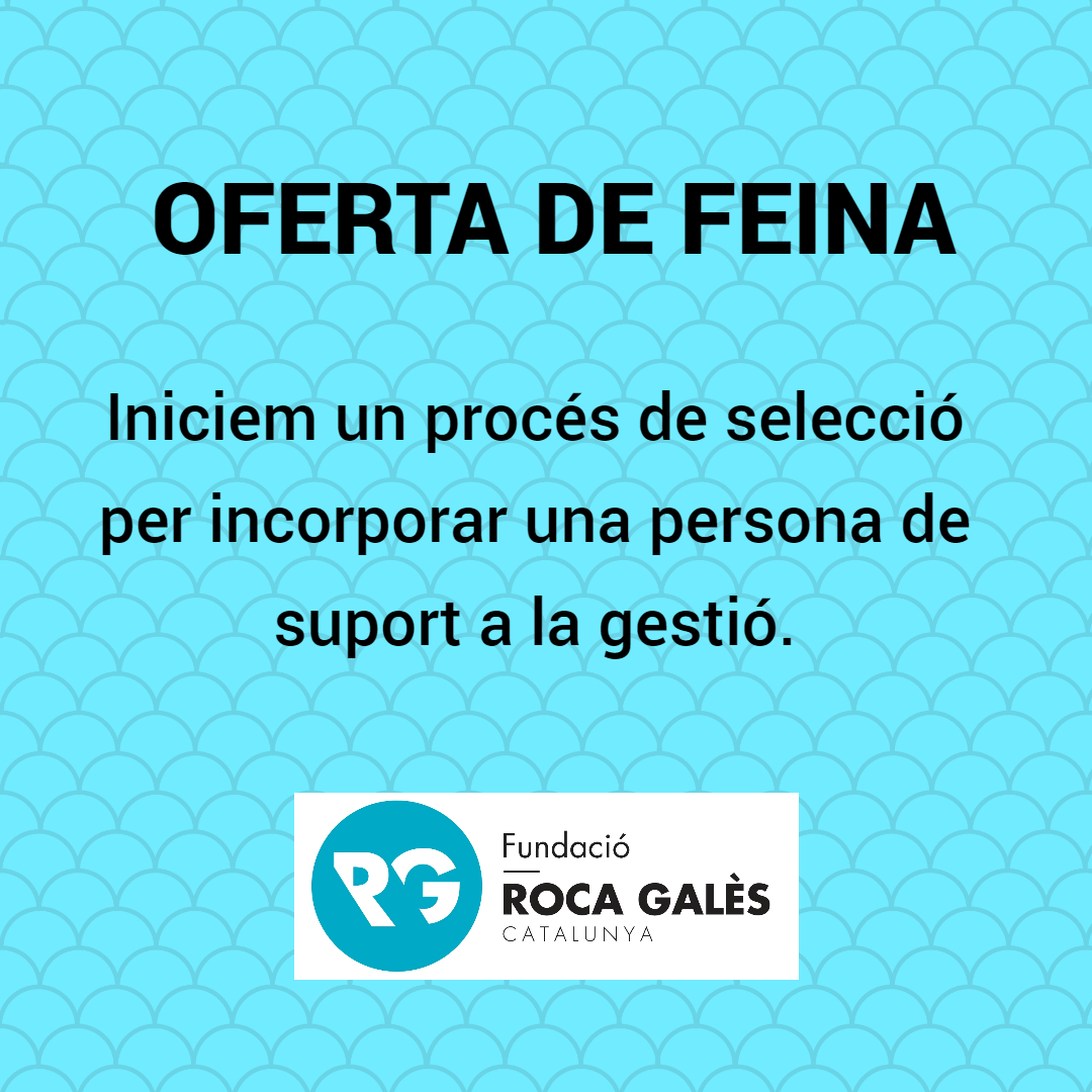 OFERTA DE FEINA: suport a la gestió de la Fundació Roca Galès